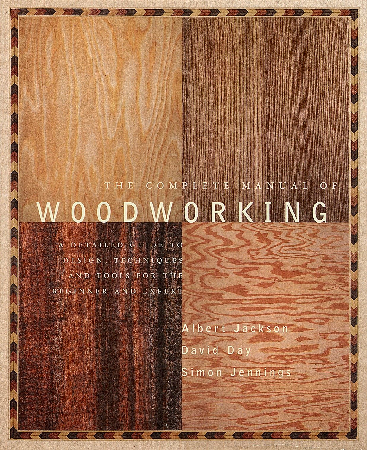 The Complete Manual of Woodworking: A Detailed Guide to Design, Techniques, and Tools for the Beginner and Expert Hobbies & Crafts