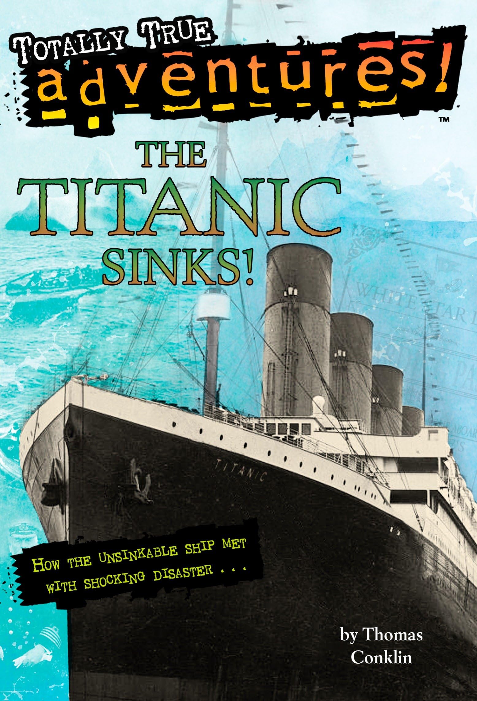 The Titanic Sinks! (Totally True Adventures): How the Unsinkable Ship Met with Shocking Disaster . . . (A Stepping Stone Book(TM)) Politics & History