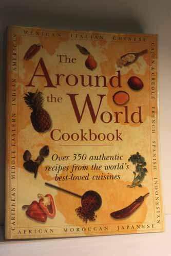 The Around the World Cookbook: Over 350 authentic recipes from the world's best-loved cuisines Books
