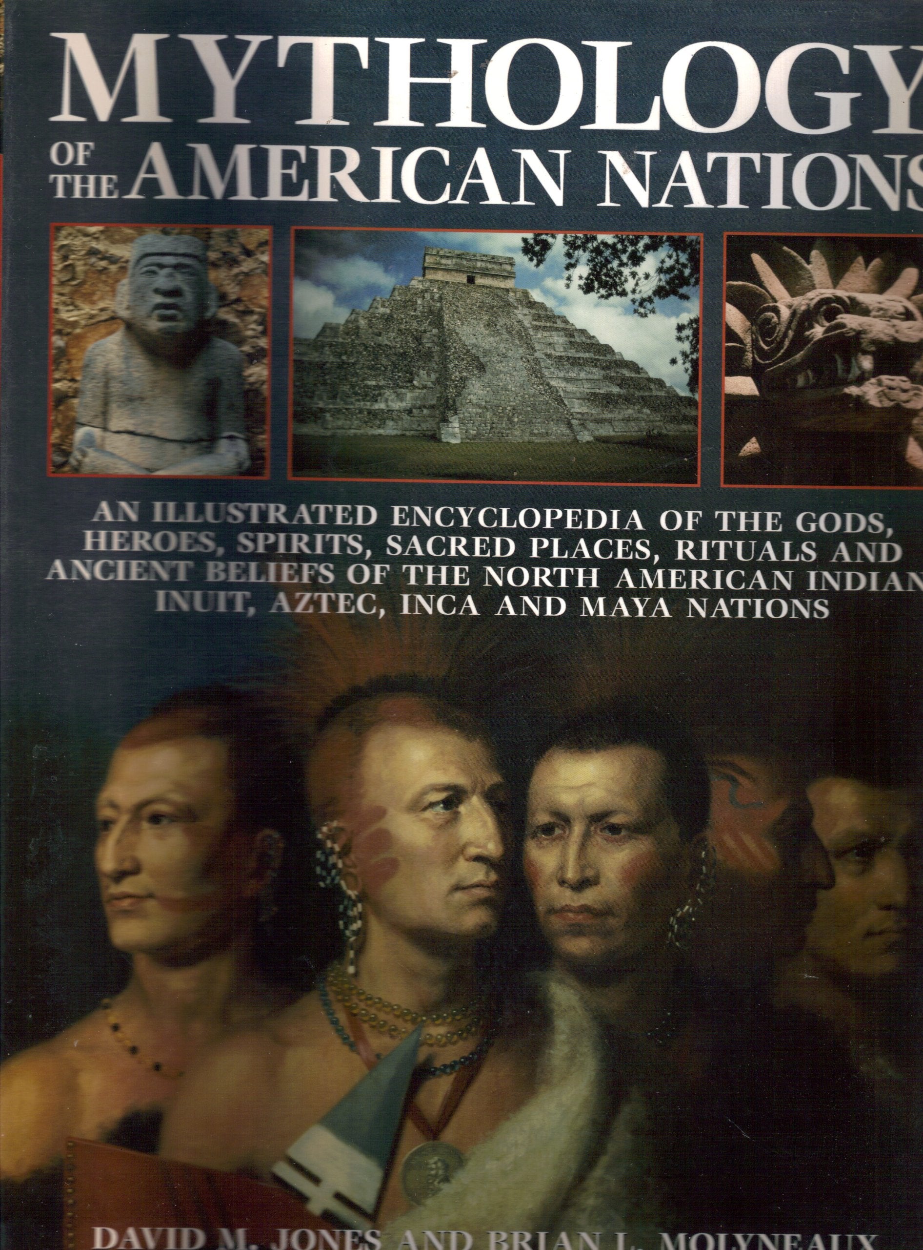 Mythology of the American Nations - An Illustrated Encyclopedia of the Gods, Heroes, Spirits, Sacred Places, Rituals & Ancient Beliefs of the North American Indian, Inuit, Aztec, Inca and Maya Nations Books