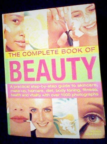 The Complete Book of Beauty (A practical step-by-step guide to skincare, make-up, haircare, diet, body toning, fitness, health and vitality with over 1000 photographs) Books