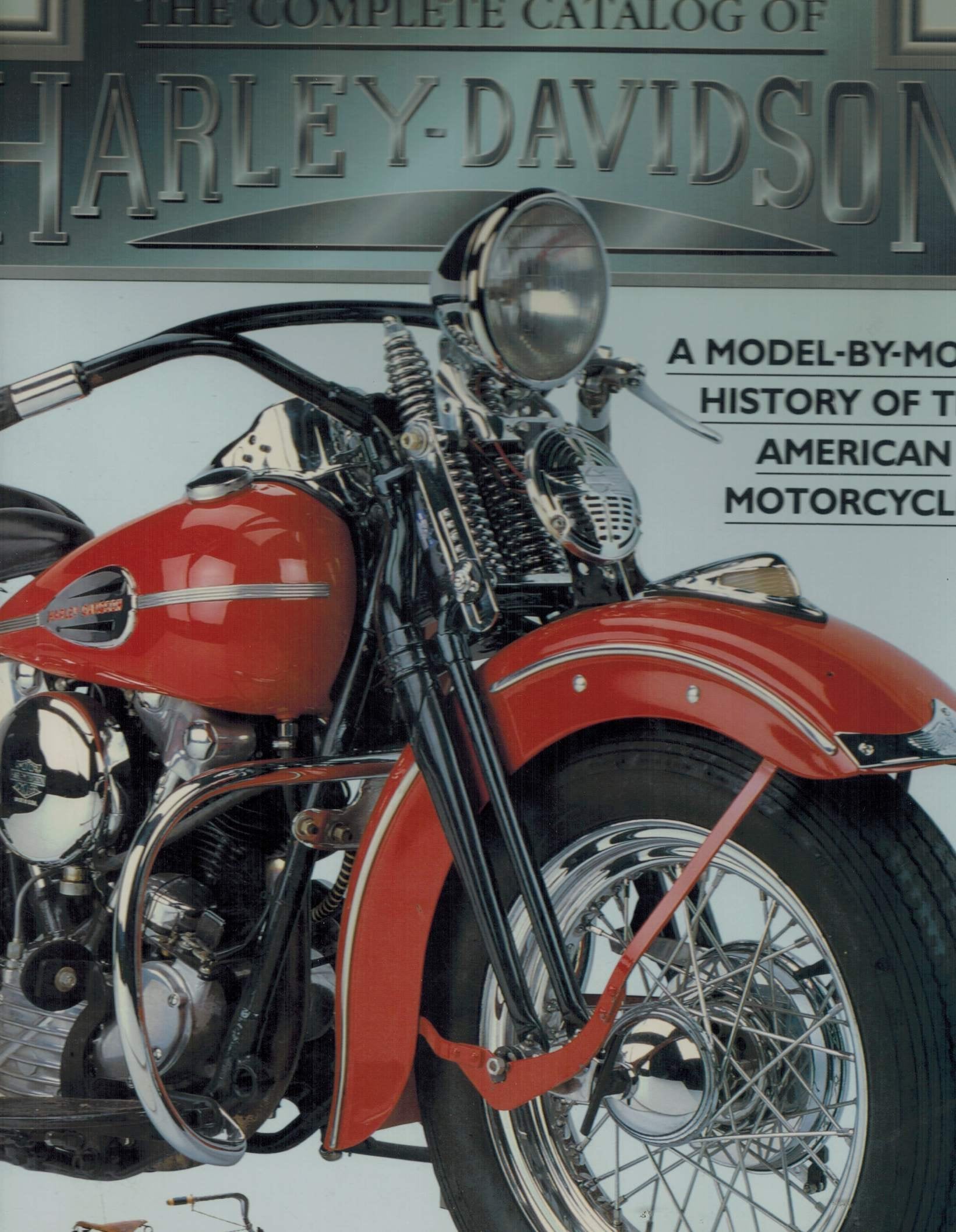 The Complete Catalog of Harley - Davidson A Model -By - Model History Of The American Motorcycle Books
