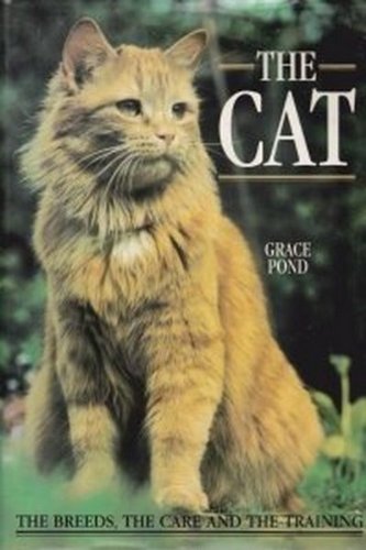 The Cat - The Breeds The Care And The Training by Grace Pond Books