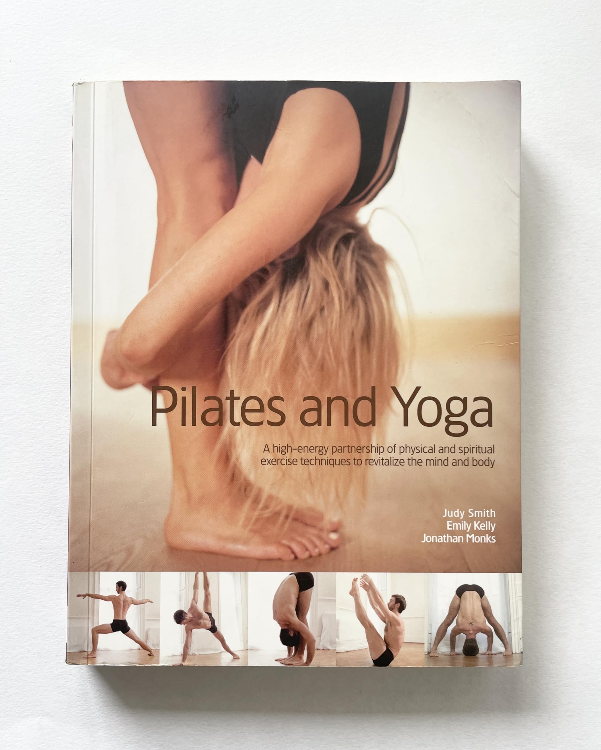 Pilates and Yoga: A High-Energy Partnership of Physical and Spiritual Exercise Techniques to Revitalize the Mind and Body by Judy Smith (2004-05-03) book