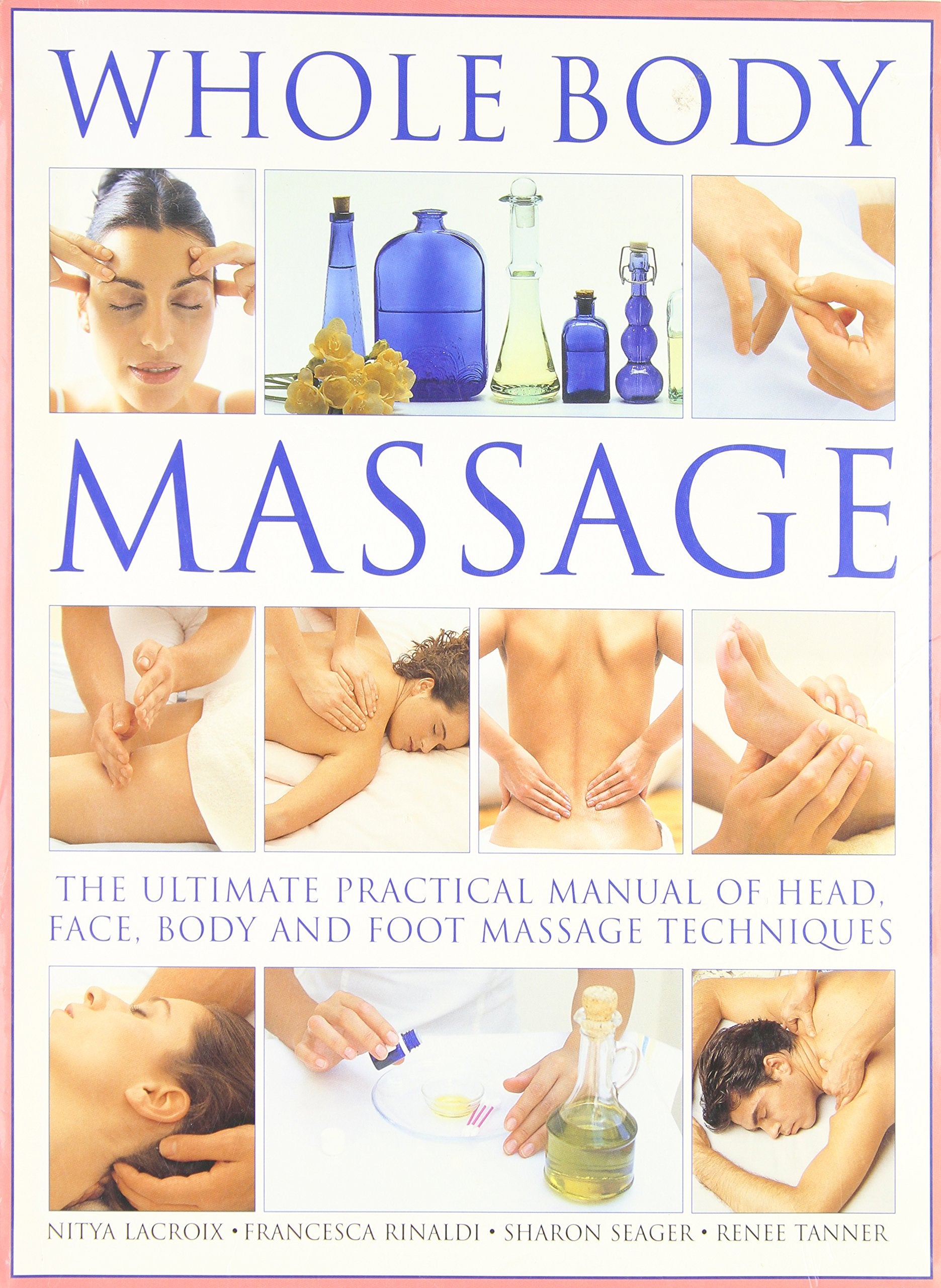 Whole Body Massage: The Ultimate Practical Manual of Head, Face, Body and Foot Massage Techniques Health, Nutrition & Fitness