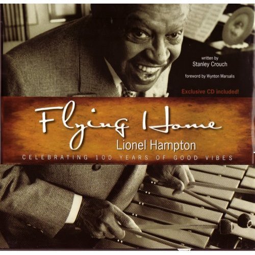 Flying Home Lionel Hampton: Celebrating 100 Years of Good Vibes, Exclusive CD Included! book