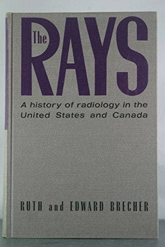 Rays: History of Radiology in the United States and Canada Books