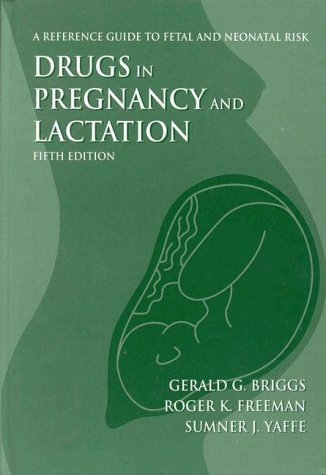 Drugs in Pregnancy and Lactation: A Reference Guide to Fetal and Neonatal Risk book