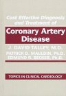 Cost Effective Diagnosis and Treatment of Coronary Artery Disease (Topics in Clinical Cardiology) Medicine