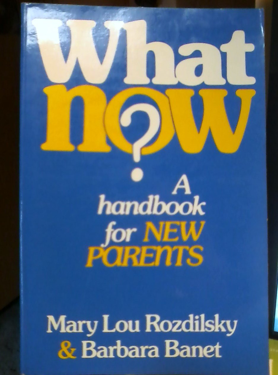 What Now? a Handbook for New Parents Parents & Children