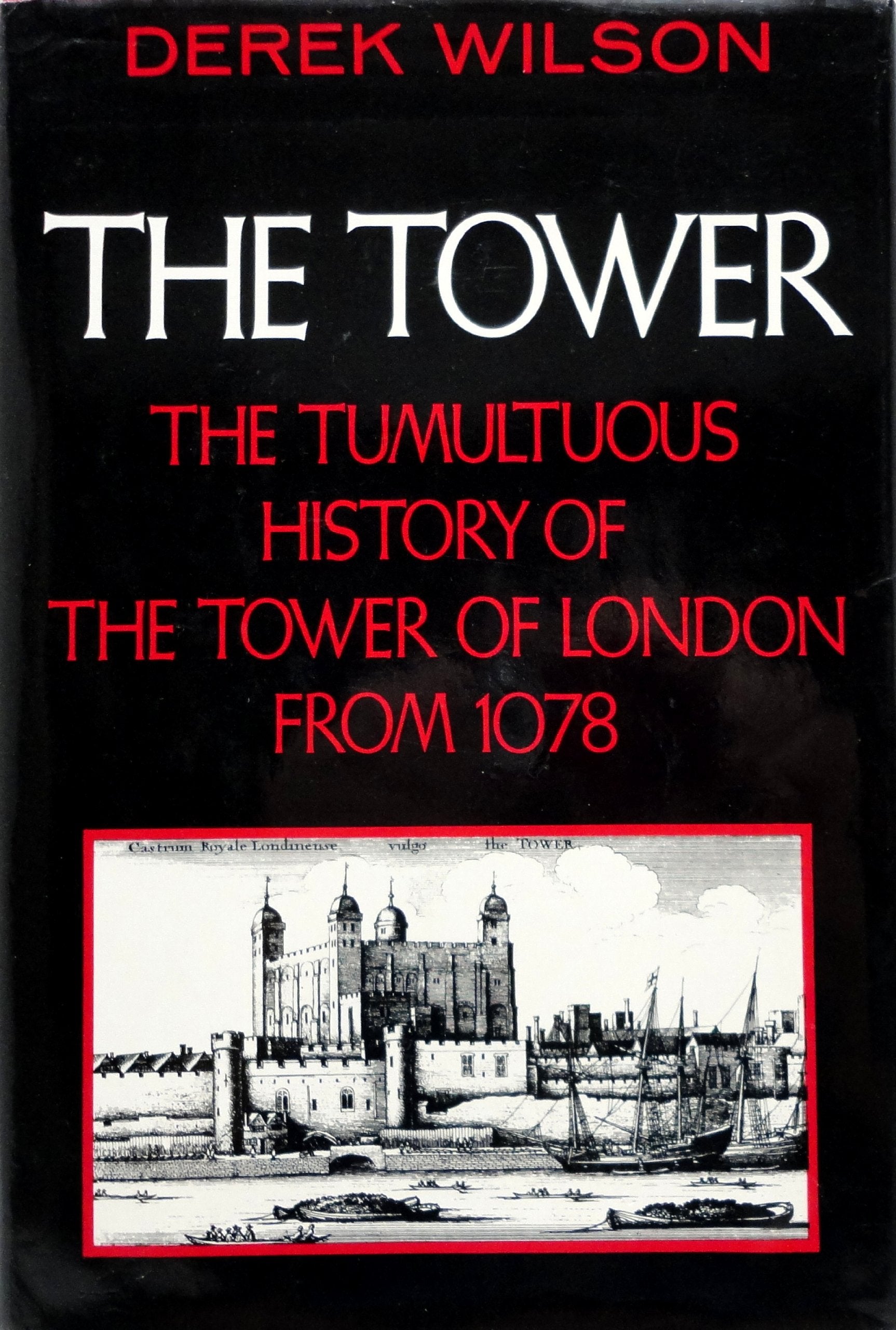 The Tower: A History of the Tower of London from 1078 to the Present book