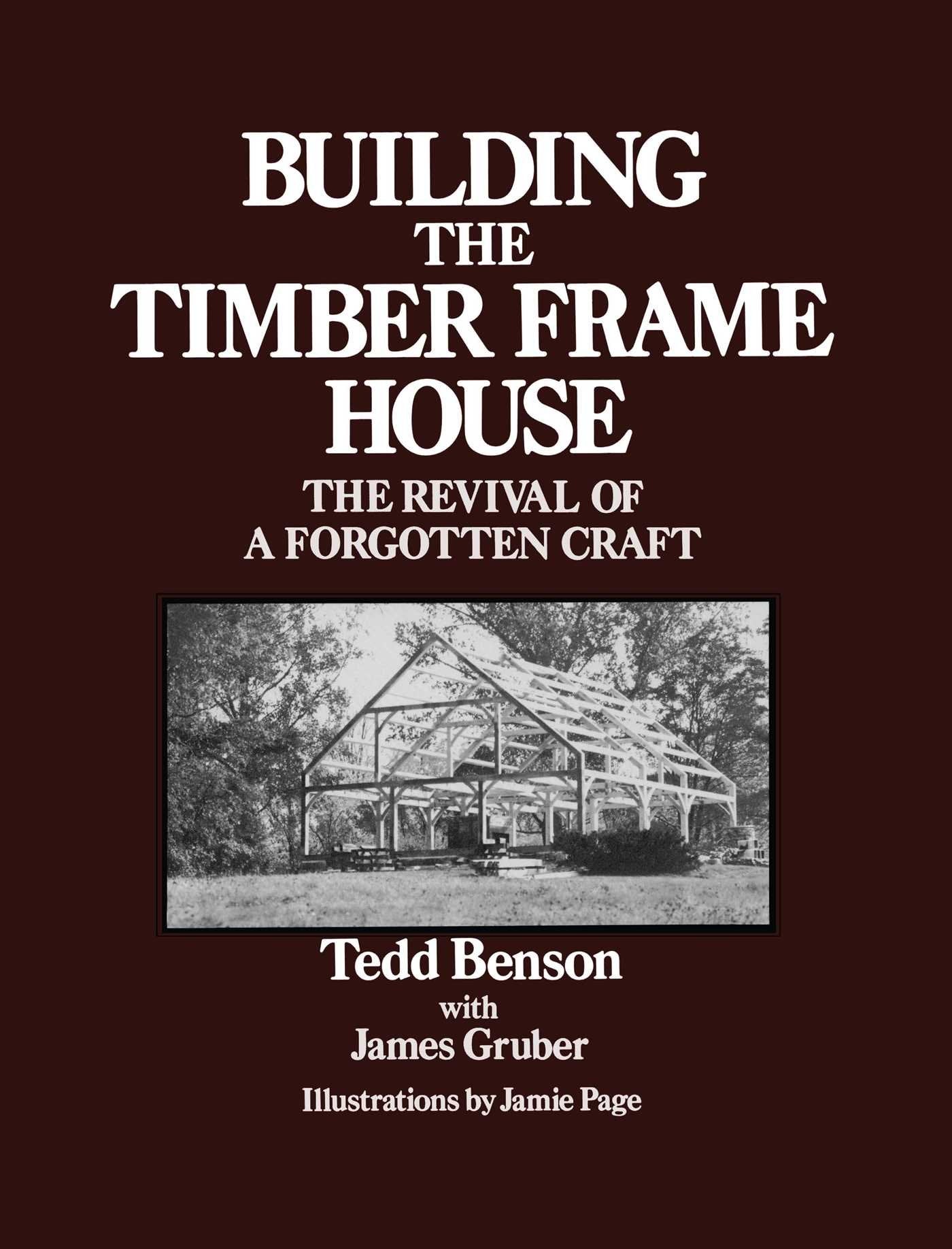Building the Timber Frame House: The Revival of a Forgotten Craft Business & Technology