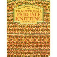 The Complete Book of Traditional Fair Isle Knitting Hobbies & Crafts