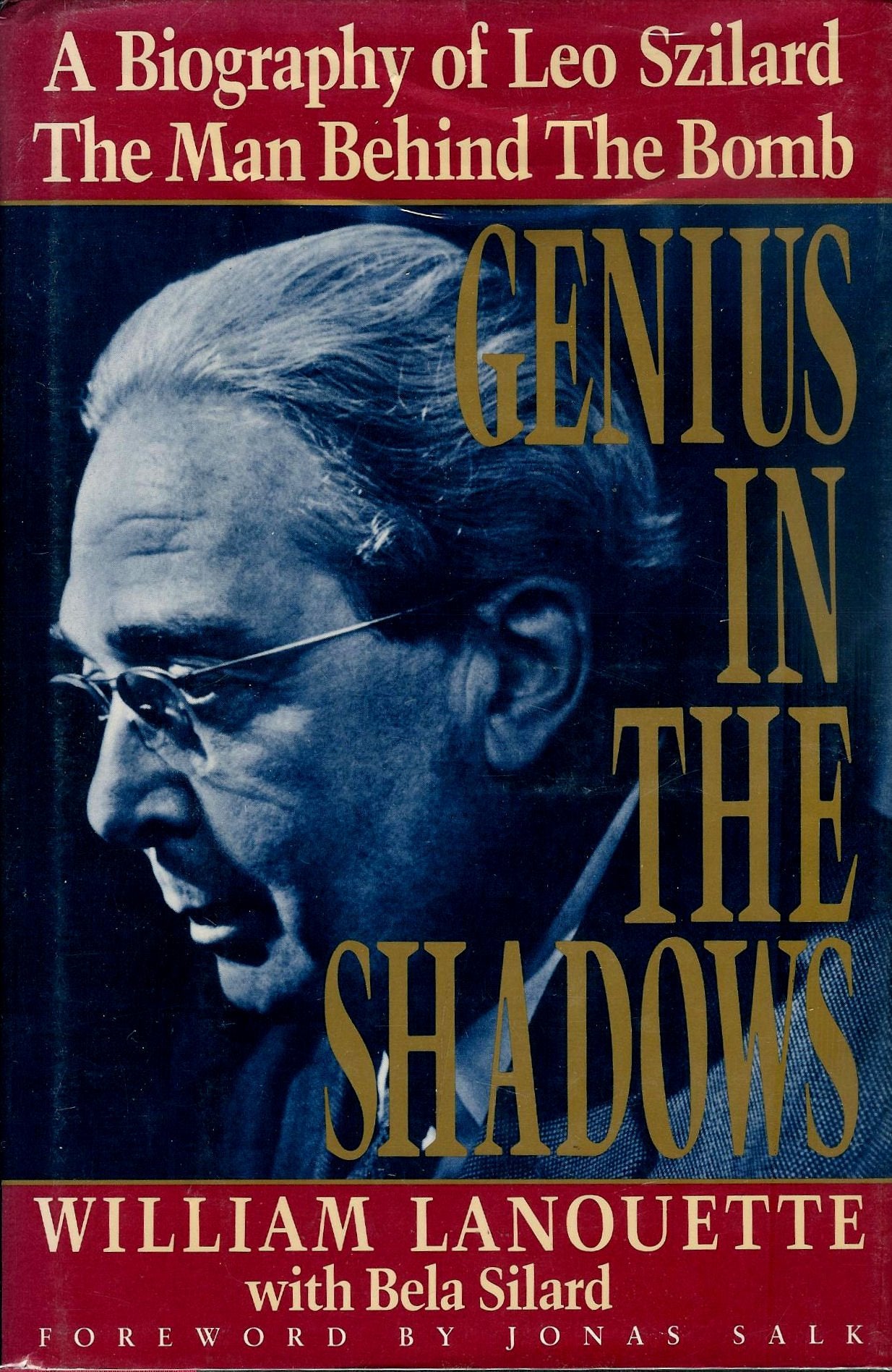 GENIUS IN THE SHADOWS: A Biography of Leo Szilard : the Man behind the Bomb Science