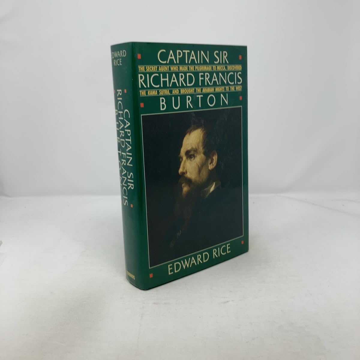 Captain Sir Richard Francis Burton: The Secret Agent Who Made the Pilgrimage to Mecca, Discovered the Kama Sutra, Brought the Arabian Nights to the book