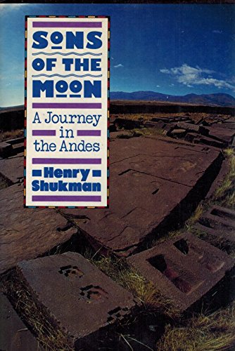 Sons of the Moon: A Journey in the Andes Memories