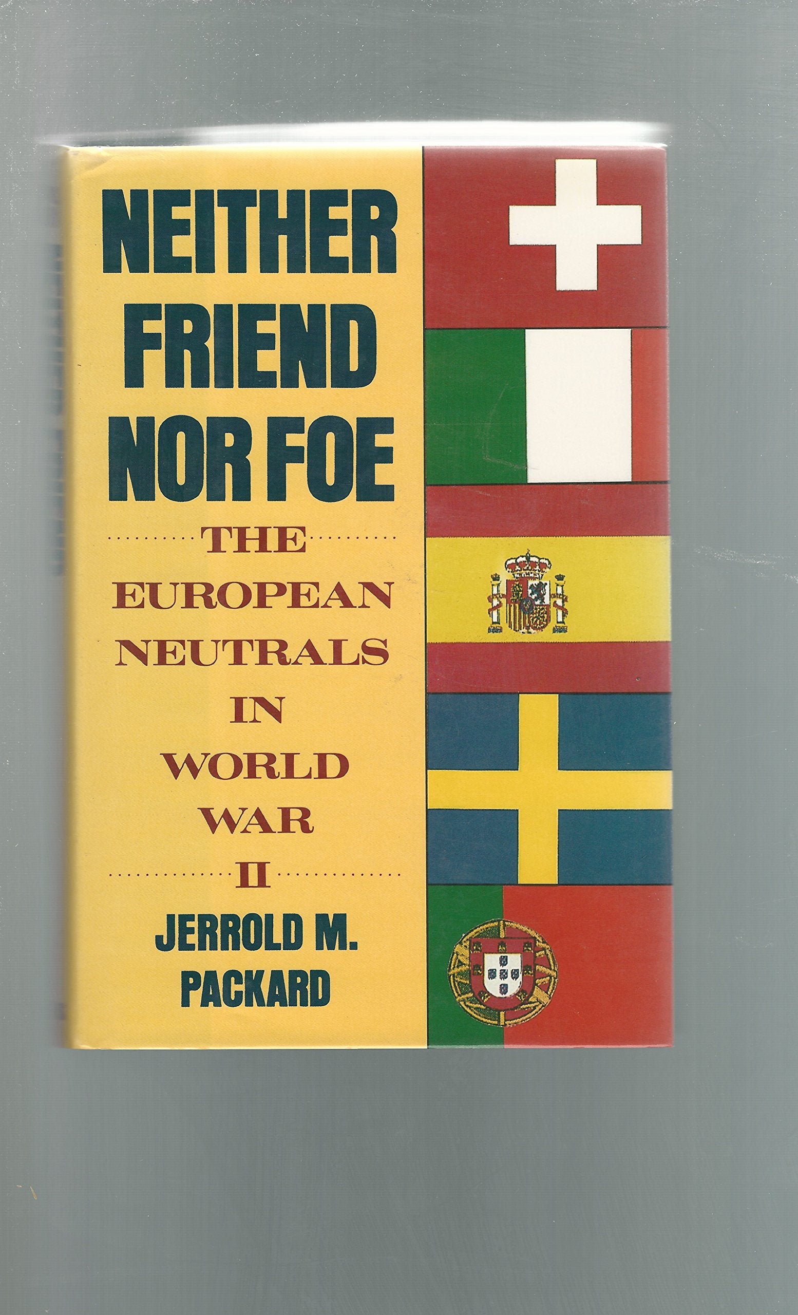 Neither Friend Nor Foe: The European Neutrals in World War II Politics & History