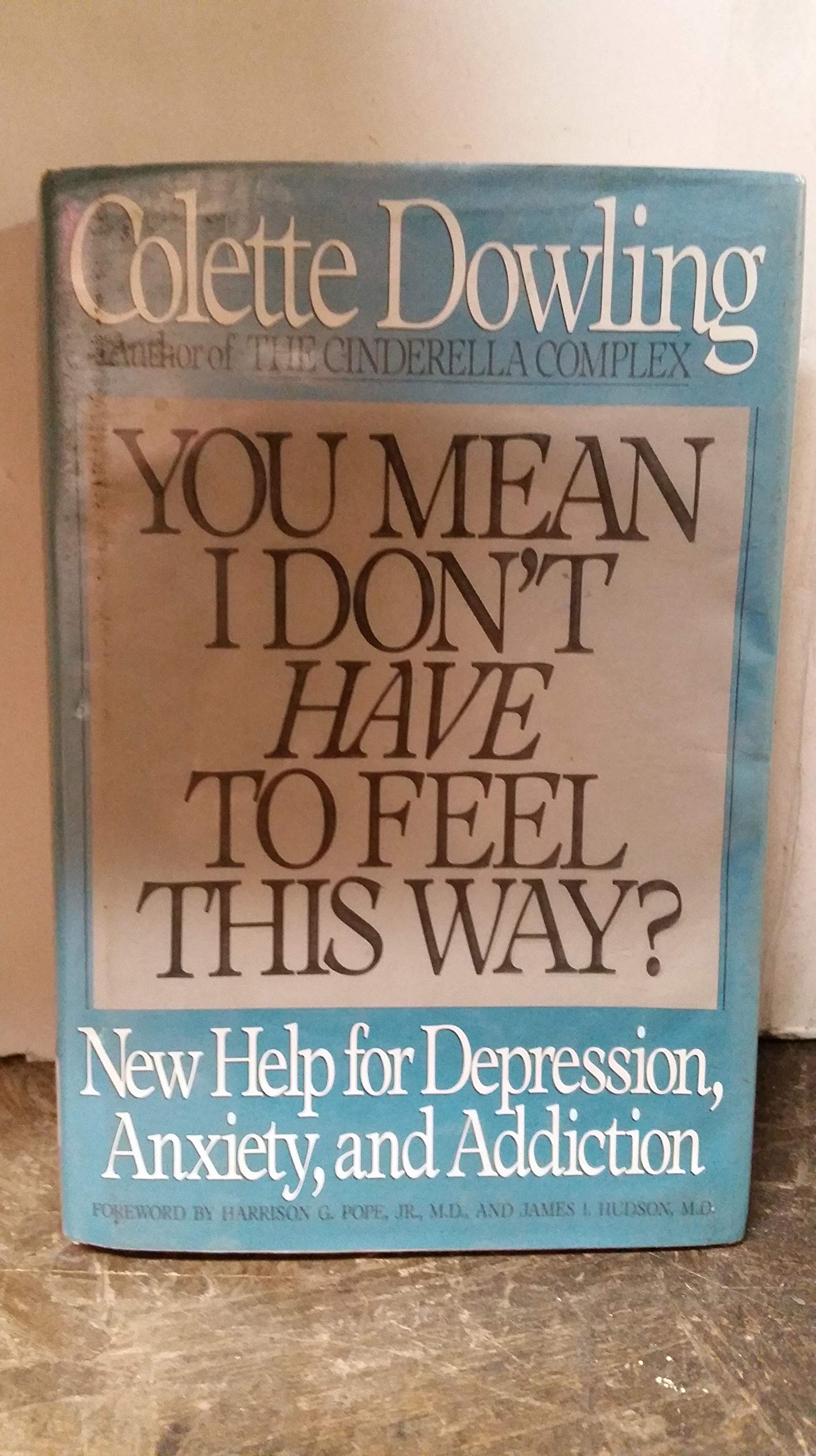 You Mean I Don't Have to Feel This Way: New Help for Depression, Anxiety, and Addiction book