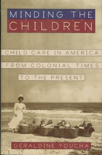 MINDING THE CHILDREN: CHILDCARE IN AMERICA FROM COLONIAL TIMES TO THE PRESENT Social Sciences