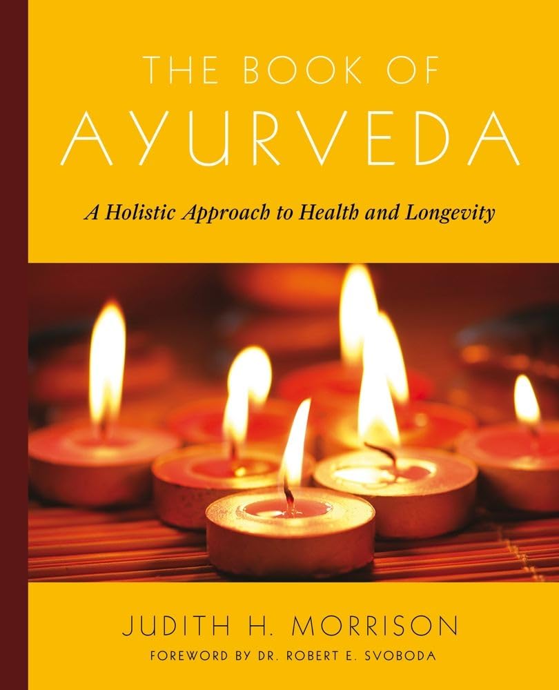 The Book of Ayurveda: A Holistic Approach to Health and Longevity Medicine