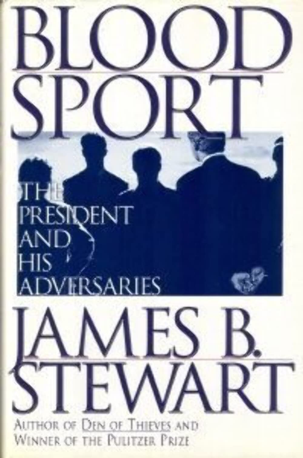 Blood Sport: The President and His Adversaries Politics & History