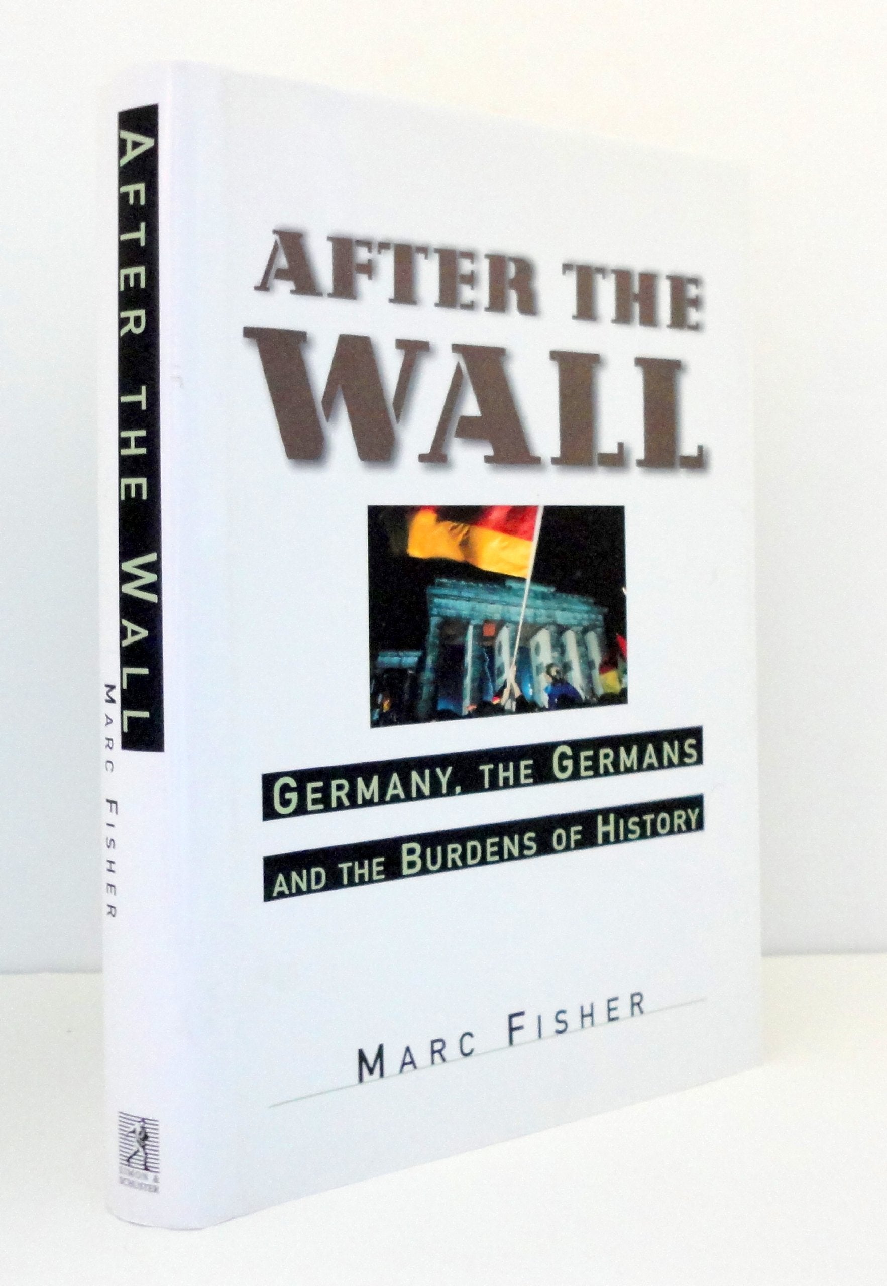 After the Wall: Germany, the Germans and the Burdens of History Social Sciences