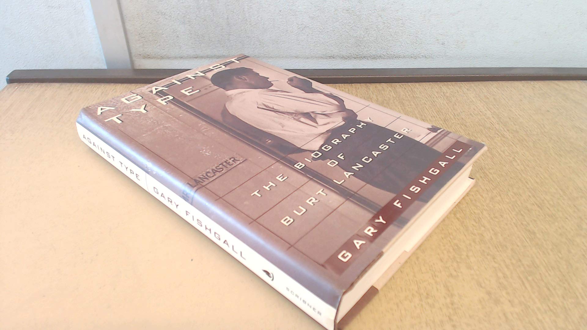Against Type: The Biography of Burt Lancaster Contemporary literature