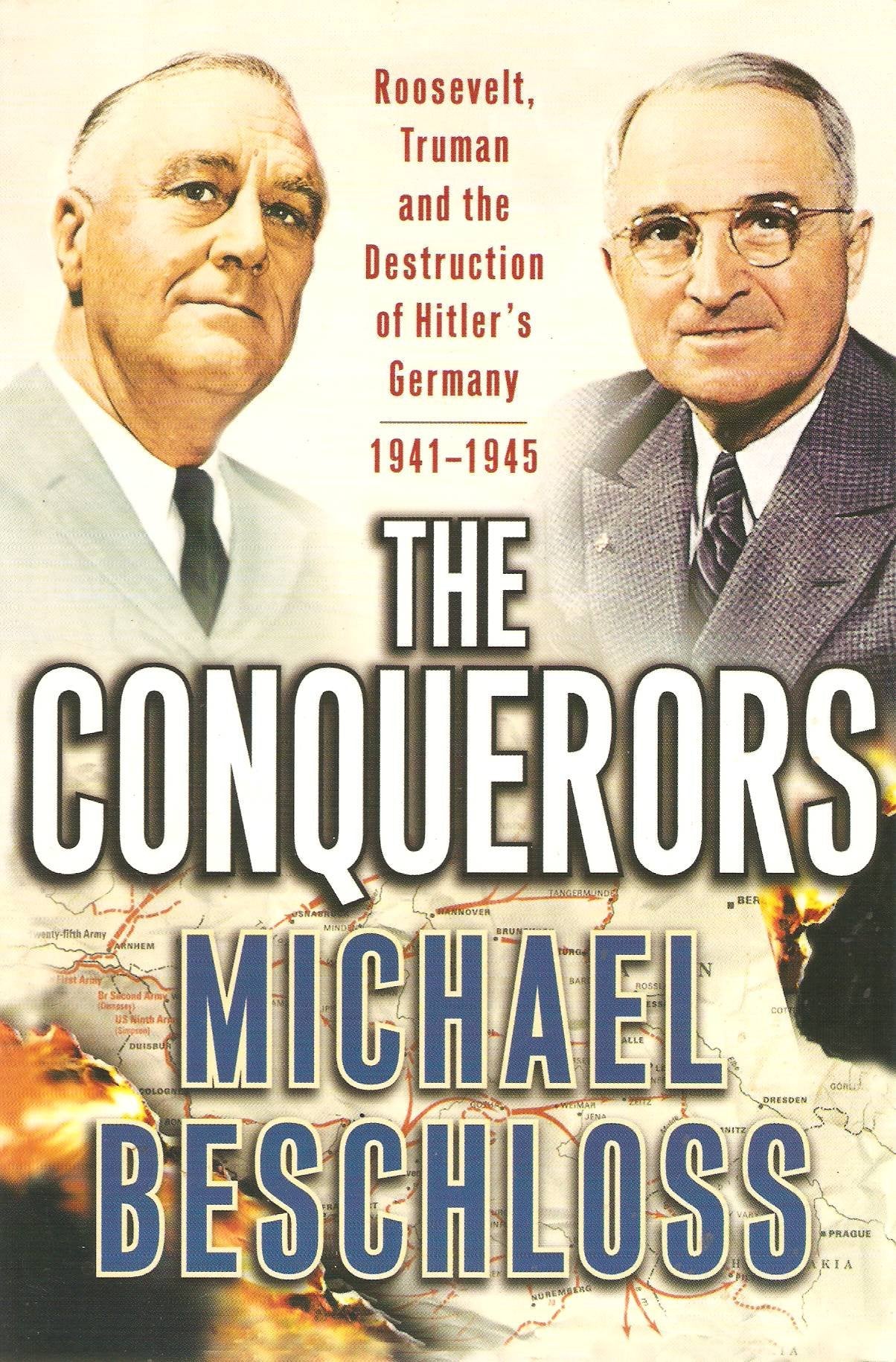 The Conquerors: Roosevelt, Truman and the Destruction of Hitler's Germany, 1941-1945 Politics & History