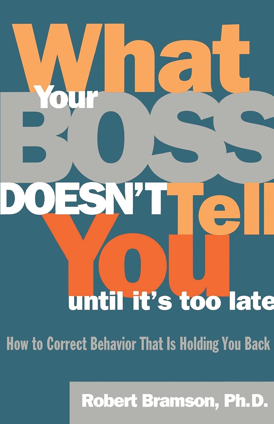 What Your Boss Doesn't Tell You Until It's Too Late: How to Correct Behavior That Is Holding You Back Law