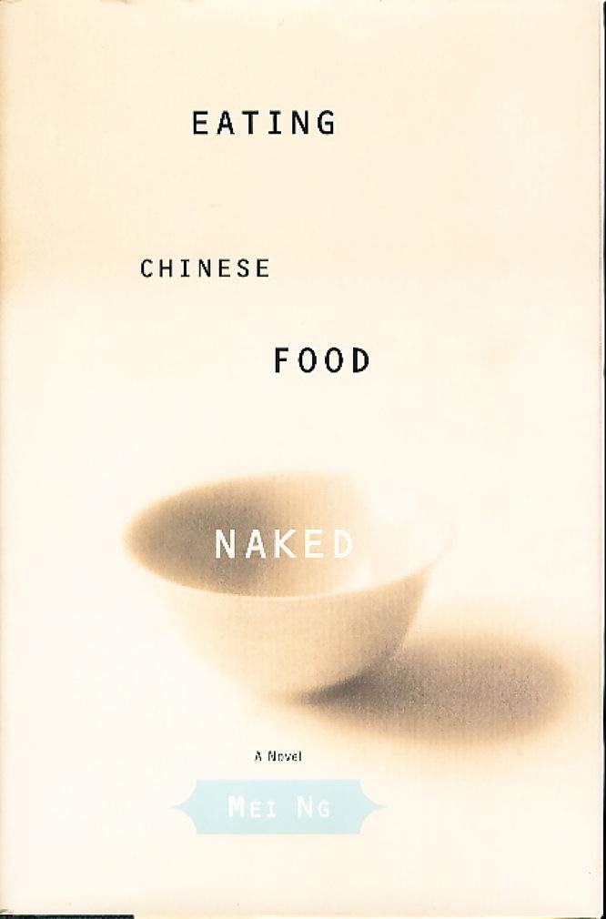 EATING CHINESE FOOD NAKED: A NOVEL Contemporary literature