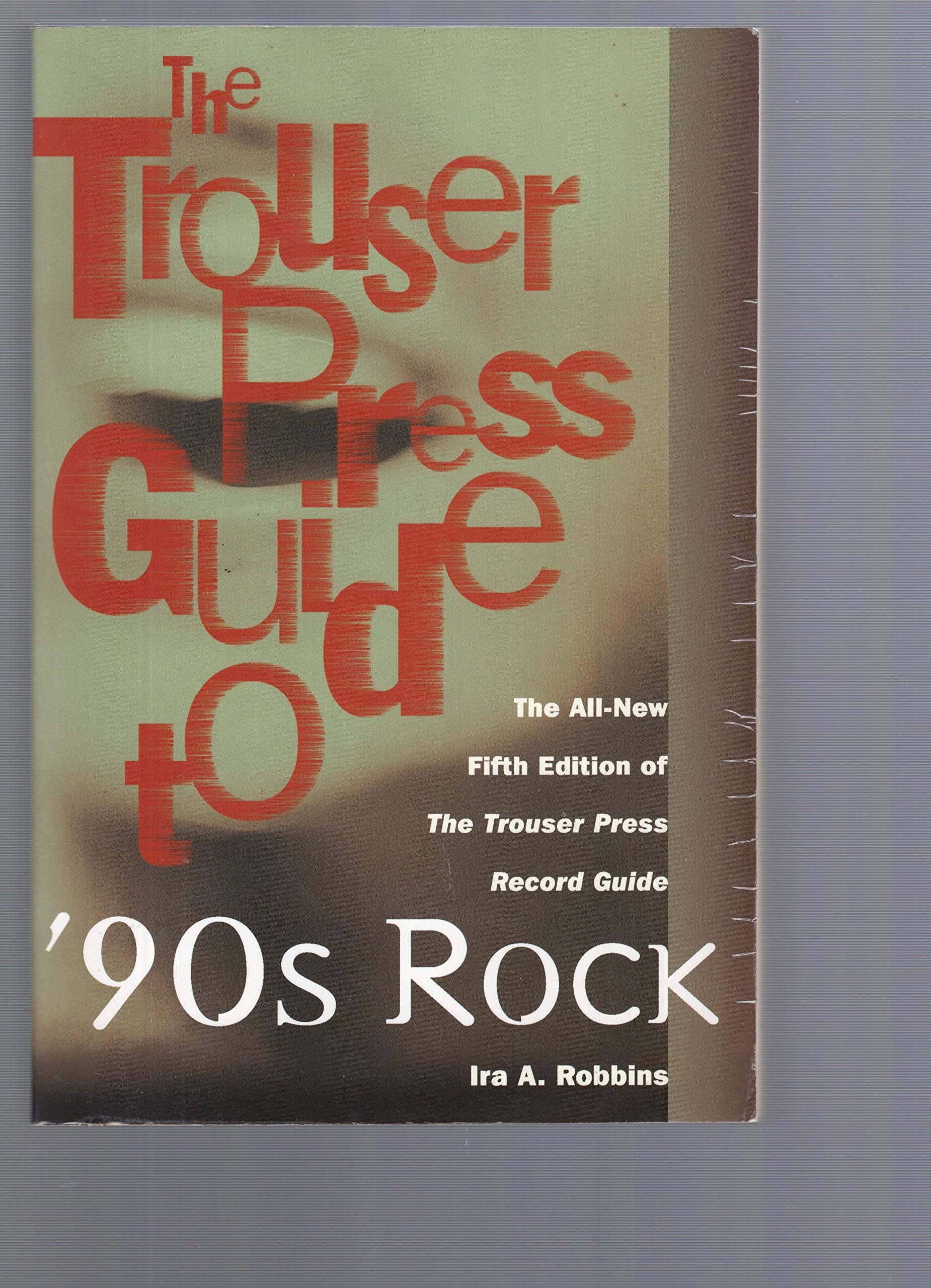 The Trouser Press Guide to 90's Rock (TROUSER PRESS RECORD GUIDE) Arts & Music
