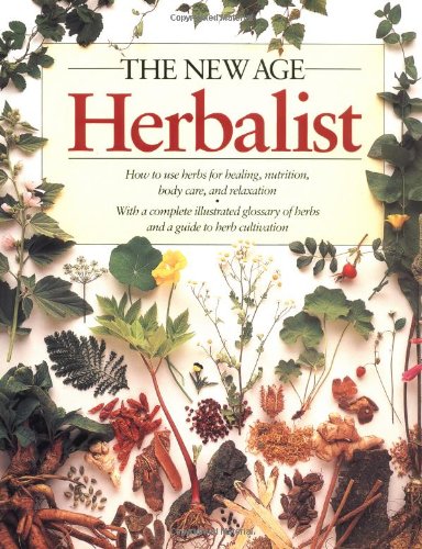 The New Age Herbalist: How to Use Herbs for Healing, Nutrition, Body Care, and Relaxation Medicine