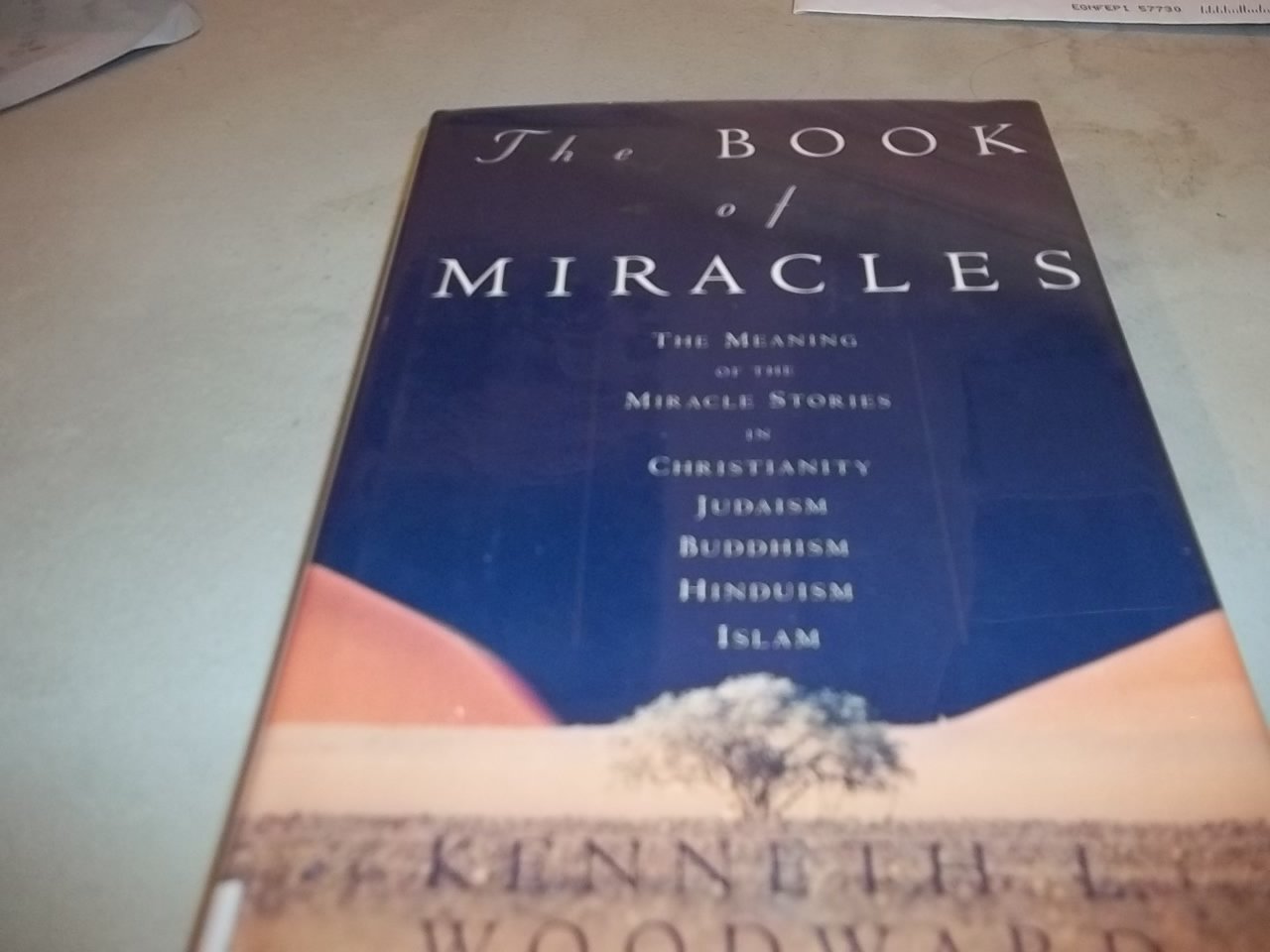The BOOK OF MIRACLES: The Meaning of the Miracle Stories in Christianity, Judaism, Buddhism, Hinduism and Islam Philosophy
