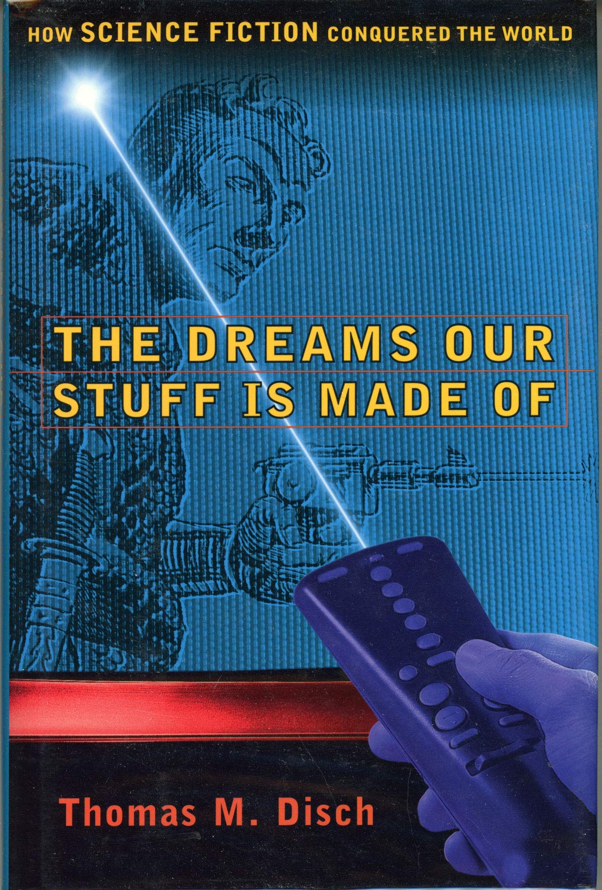 The Dreams Our Stuff Is Made of: How Science Fiction Conquered the World General education