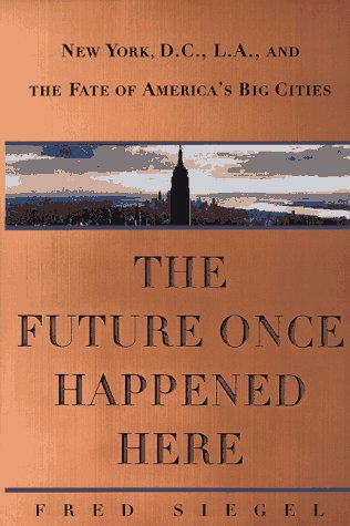 The Future Once Happened Here: New York, D.C., L.A., and the Fate of America's Big Cities Social Sciences