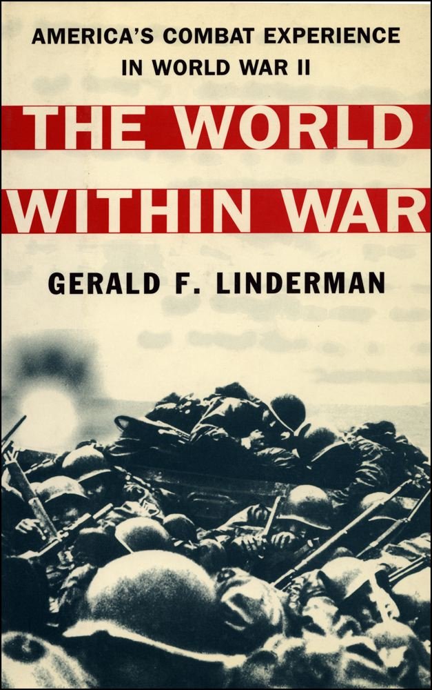 The World Within War: America's Combat Experience in World War II: America's Combat Experience with World War II Social Sciences