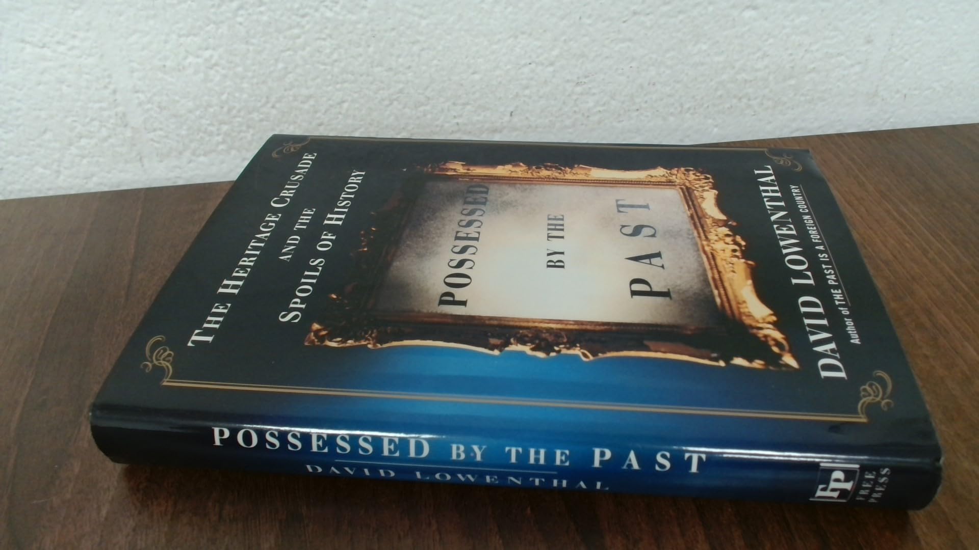 Possessed by the Past: The Heritage Crusade and the Spoils of History Politics & History