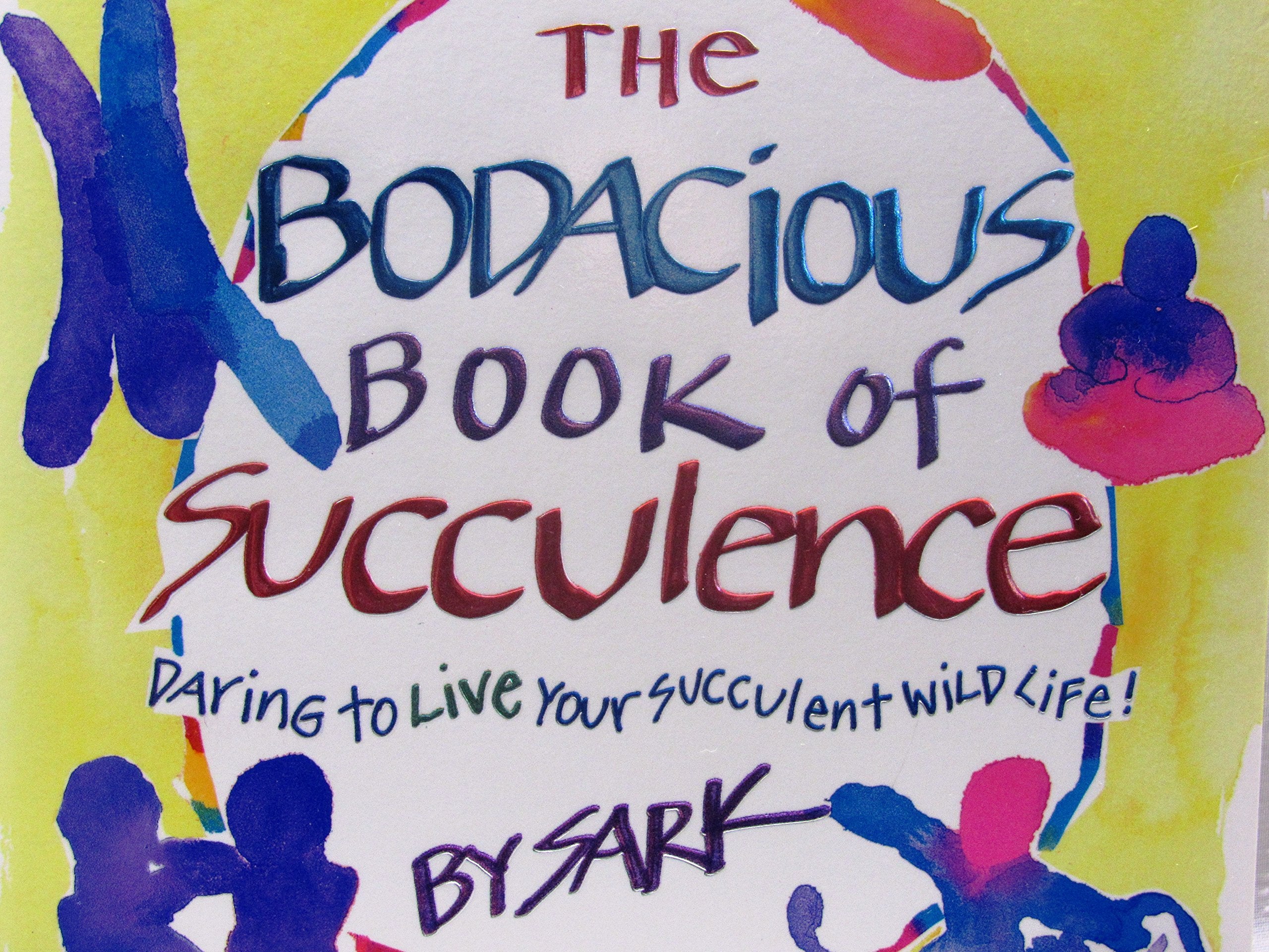 The Bodacious Book of Succulence: Daring to Live Your Succulent Wild Life Business, Finance & Career