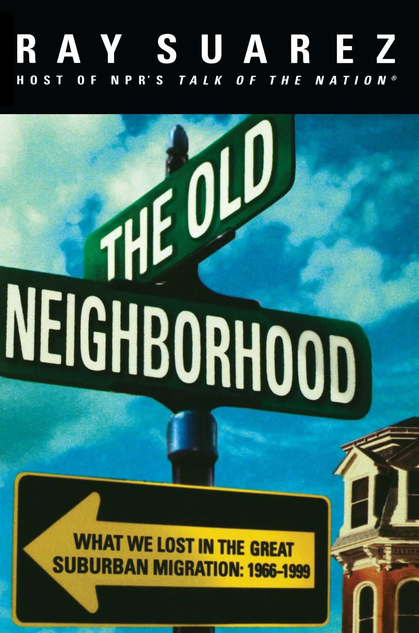 The Old Neighborhood: What We Lost in the Great Suburban Migration, 1966-1999 Social Sciences