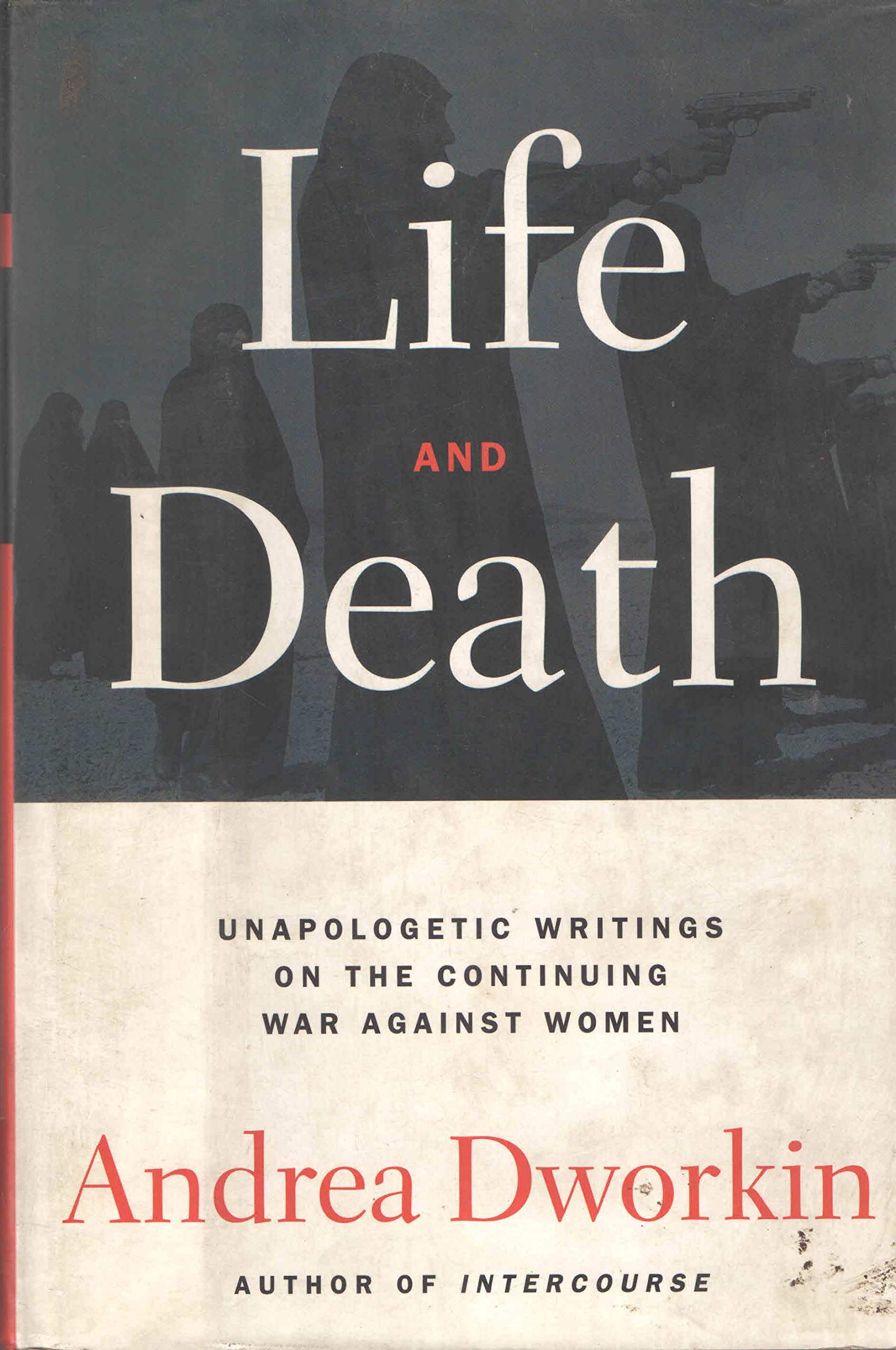 Life and Death: Unapologetic Writings on the Continuing War Against Women Law