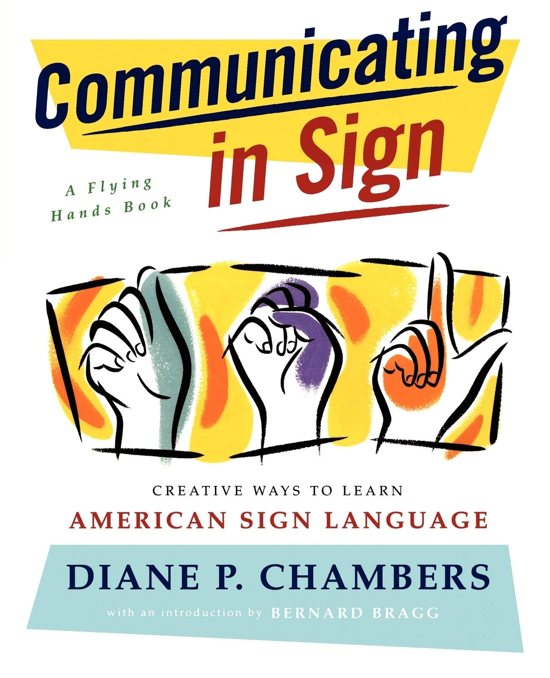 Communicating in Sign: Creative Ways to Learn American Sign Language (ASL) (A Flying Hands Book) Social Sciences