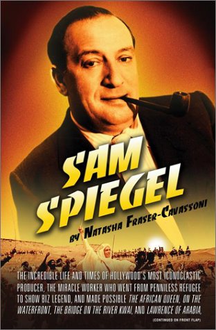 Sam Spiegel: The Incredible Life and Times of Hollywood's Most Iconoclastic Producer, the Miracle Worker Who Went from Penniless Refugee to Showbiz ... on the River Kwai, and Lawrence of Arabia Art & Literature Books