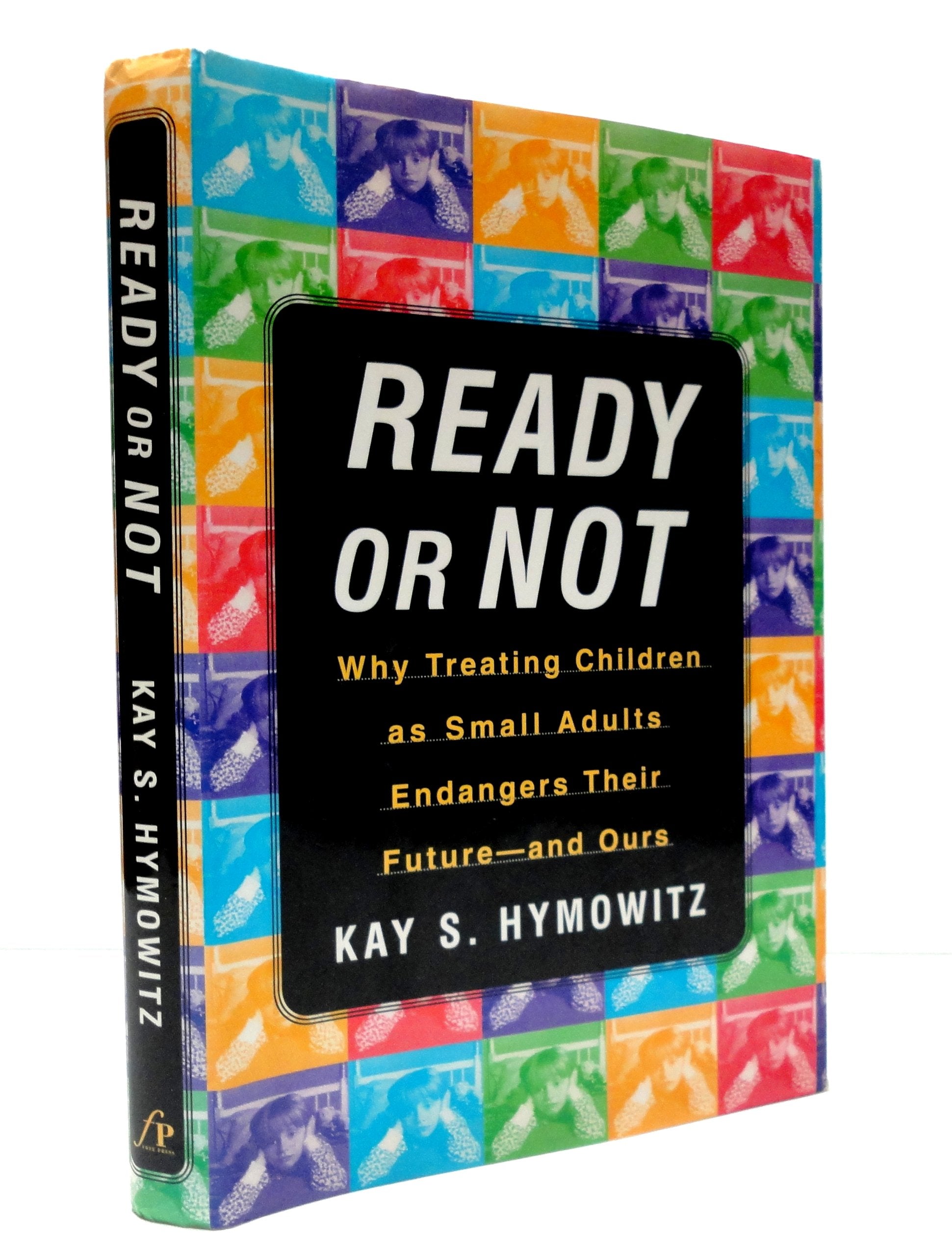 Ready or Not: Why Treating Children As Small Adults Endangers Their Future--And Ours Social Sciences