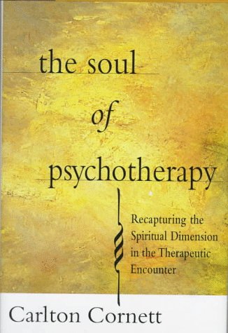 The SOUL OF PSYCHOTHERAPY: RECAPTURING THE SPIRITUAL DIMENSION IN THE THERAPEUTIC ENCOUNTER Psychology