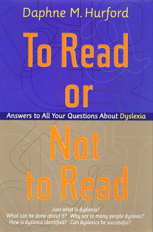 To Read or Not to Read: Answers to All Your Questions about Dyslexia book