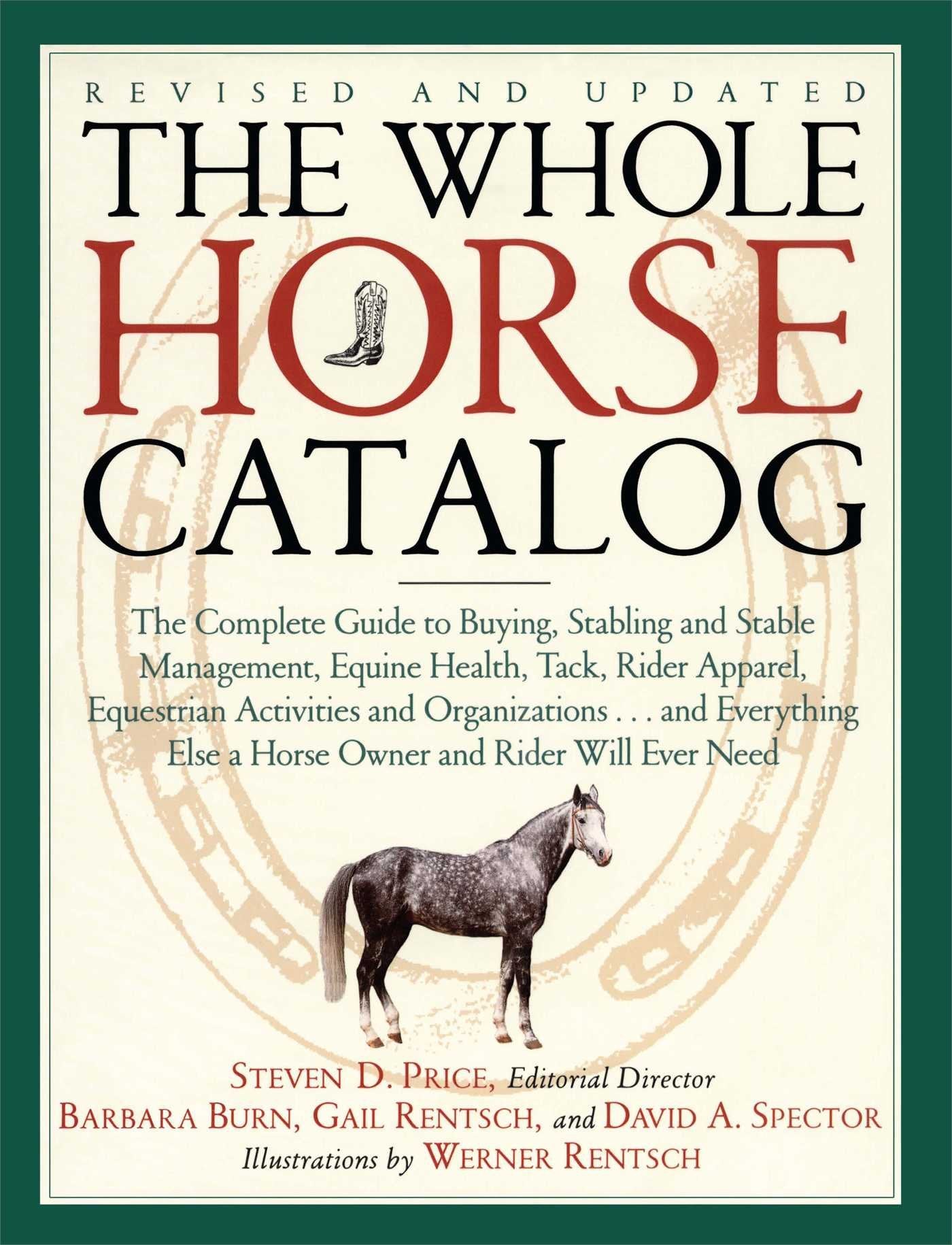 The Whole Horse Catalog: The Complete Guide to Buying, Stabling and Stable Management, Equine Health, Tack, Rider Apparel, Equestrian Activities and ... Else a Horse Owner and Rider Will Ever Need Pets