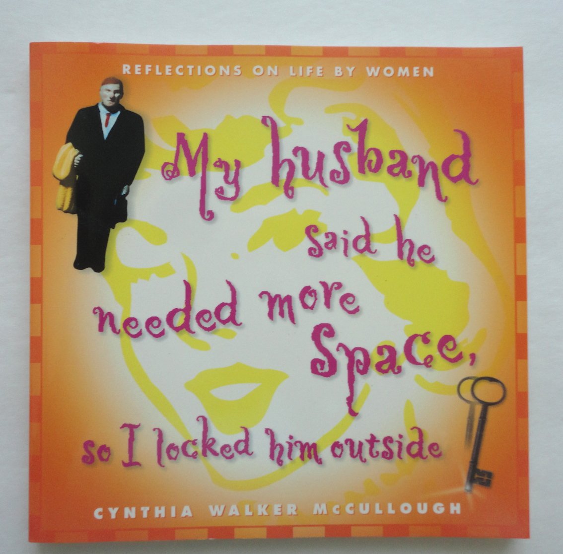 My Husband Said He Needed More Space, So I Locked Him Outside: Reflections on Life by Women book