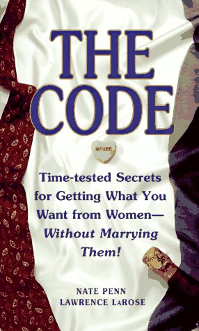 The CODE: Time Tested Secrets for Getting What You Want from Women- Without Marrying Them! Books