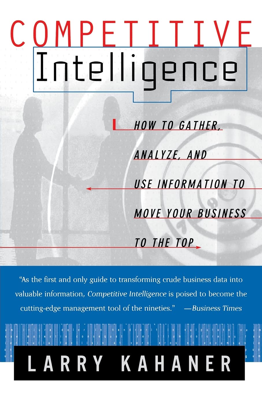 Competitive Intelligence: How To Gather Analyze And Use Information To Move Your Business To The Top Business, Finance & Career