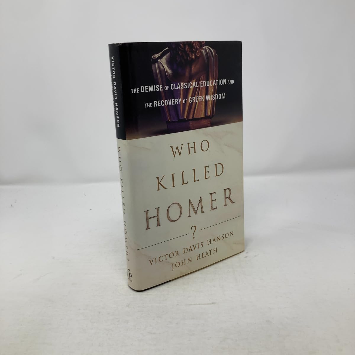 Who Killed Homer?: The Demise of Classical Education and the Recovery of Greek Wisdom Philosophy
